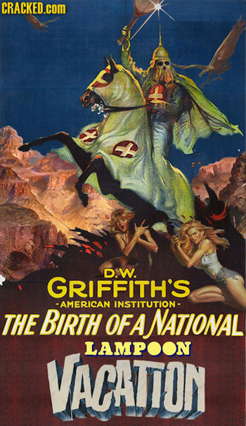 CRACKED.COM D.W. GRIFFITH'S -AMERICAN INSTITUTION - THE BIRTH OFA NATIONAL VACATION LAMPOON