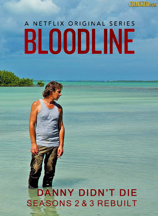 CRACKED CON A NETFLIX ORIGINAL SERIES BLOODLINE DANNY DIDN'T DIE SEASONS 2& 3 REBUILT