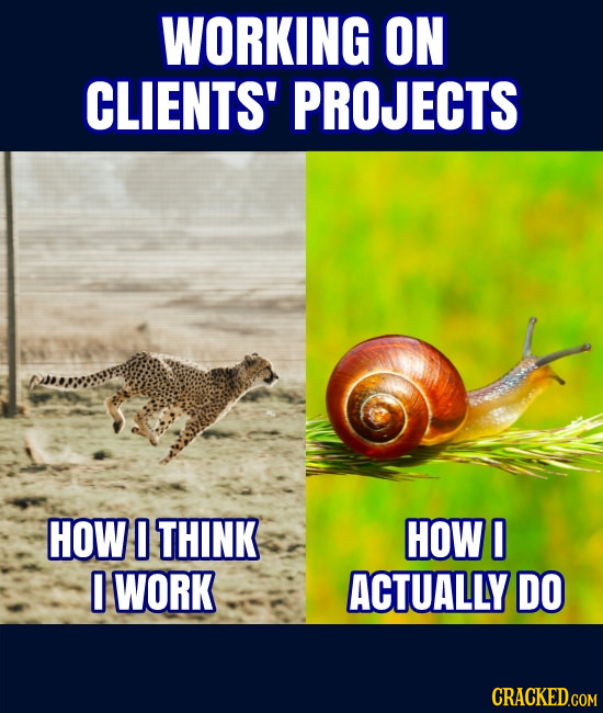 WORKING ON CLIENTS' PROJECTS HOW 0 THINK HOW 0 WORK ACTUALLY DO CRACKED.COM