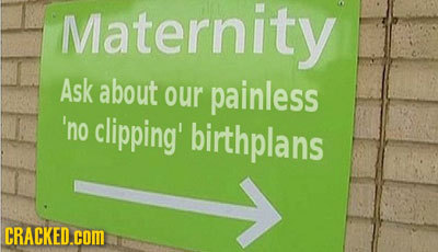 Maternity Materni Ask about our painless 'no clipping' birthplans CRACKED.COM 