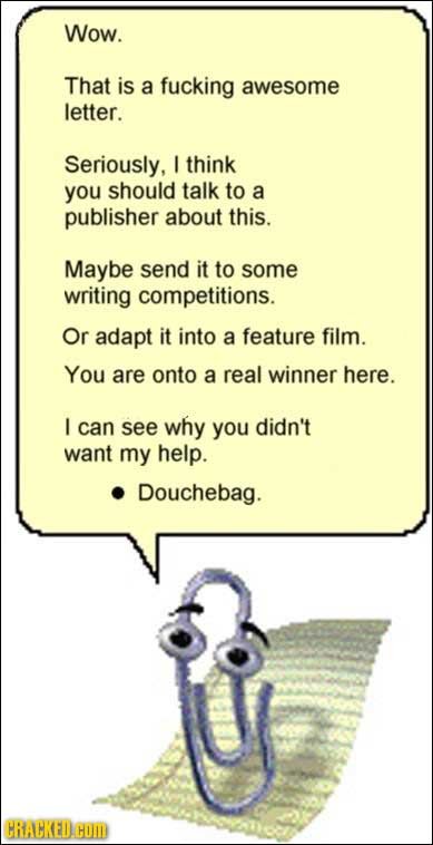 Wow. That is a fucking awesome letter. Seriously, I think you should talk to a publisher about this. Maybe send it to some writing competitions. Or ad