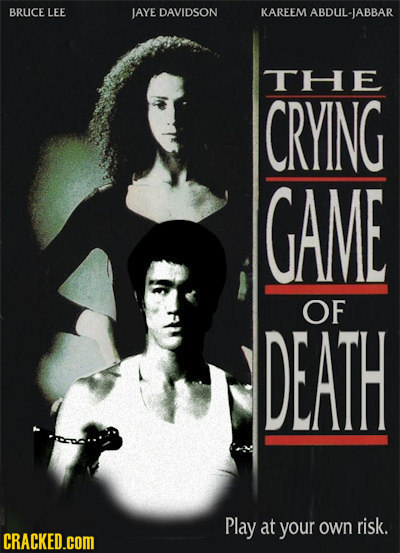 BRUce LEE JAYE DAVIDSON KAREEM ABDUL-IAB THE CRYING GAME OF DEATH Play at your own risk. CRACKED.COM