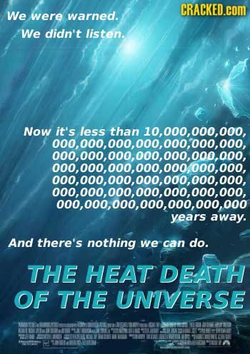 CRACKED.cOM We were warned. We didn't listen. Now it's less than 10, 000, 000, 000, 000, 000, 000, 000, 000, 000, 000, 000, 000, 000, 000, 000, 000, 0