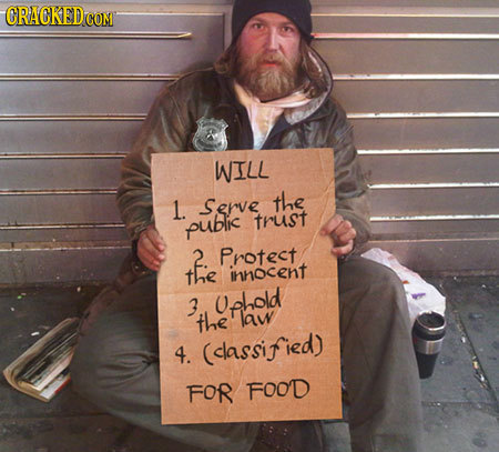 CRACKEDCO COM WILL L. Serve the public trust thie Protect innocent 3 Uphold the law 4. (classified) FOR FOOD