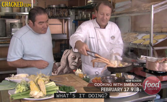 CRACKEDcO COM NEW SEASON COOKING WITH SMEAGOL food FEBRUARY 17 918c theneke WHAT'S IT DOING?
