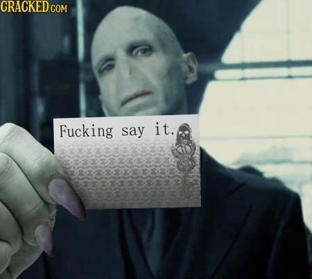 CRACKED.COM Fucking say it.