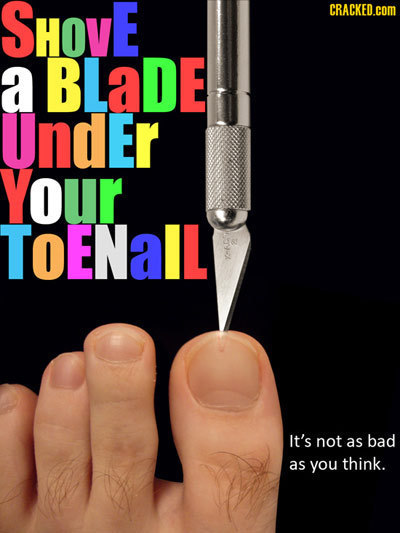 SHovE CRACKED.COM a BLaDE Under Your TOENall It's not as bad as you think.