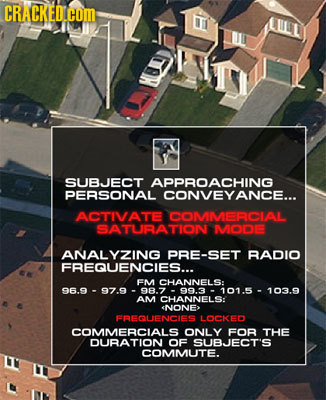 CRACKEDI.CO 6 SUBJECT APPROACHING PERSONAL CONVEYANCE... ACTIVATE COMMERCIAL SATURATION MODE ANALYZING PRE-SET RADIO FREQUENCIES... EM CHANNELS: 96.9