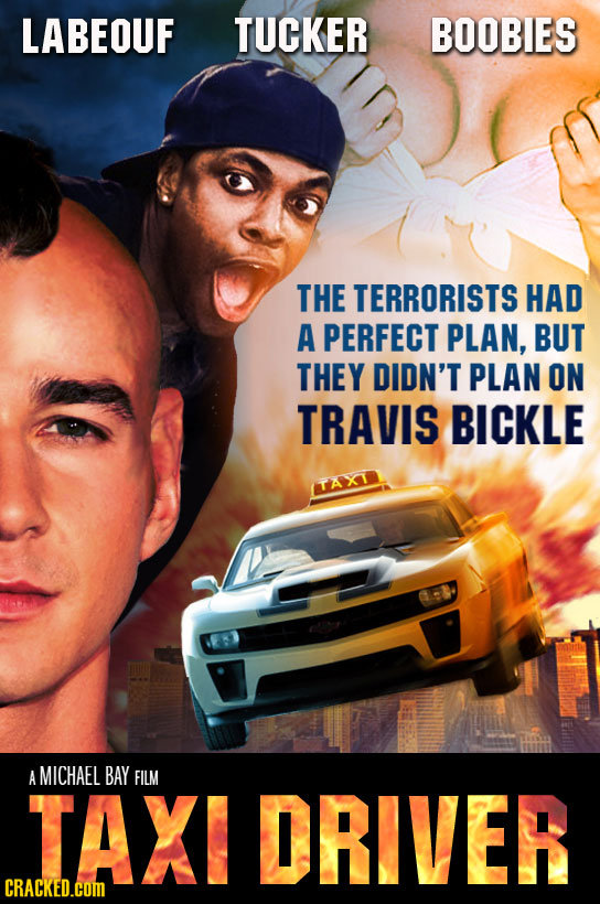 LABEOUF TUCKER BOOBIES THE TERRORISTS HAD A PERFECT PLAN, BUT THEY DIDN'T PLAN ON TRAVIS BICKLE TAXT A MICHAEL BAY FILM IAXI DRIVER CRACKED.cOM 