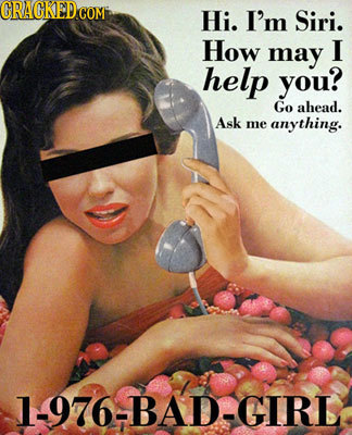 GRACKEDCOM Hi. I'm Siri. How may I help you? Go ahead. Ask me anything. 1-976-BAD-GIRL