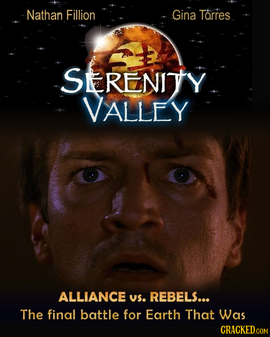 Nathan Fillion Gina Torres SERENITY VALLEY ALLIANCE US. REBELS... The final battle for Earth That Was 