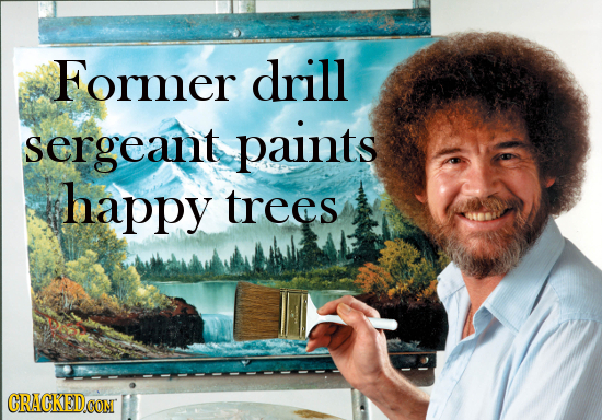 Former drill sergeant paints happy trees CRACKED