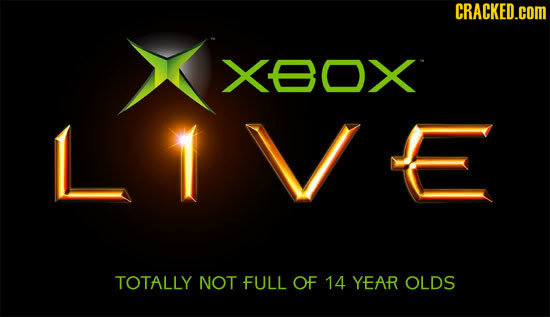 CRACKED.COM XBOX TOTALLY NOT FULL OF 14 YEAR OLDS 