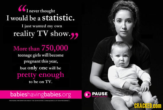  never thought I would be statistic. a I just wanted my own reality TY show. More than 750,000 teenage girls will become pregnant this year, but only