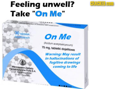 Feeling unwell? CRAHKEDCOM Take On Me 30 tabletek On Me dolotowych (Acidum acetyisalicyricuml 75 mg. tabletki dojelitowe Warning: May result in hall
