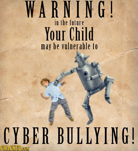 WARNING! in the future Your Child may be vulnerable to CYBER BULLYING! CRACKEDCONT