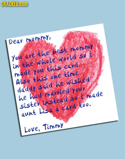 CRACKED.cOM Deay mommy, the best omny Se t You ave Wovld the whele in this cavet you made time this ohe ALSO he wished sale daddy youy mavvied he had