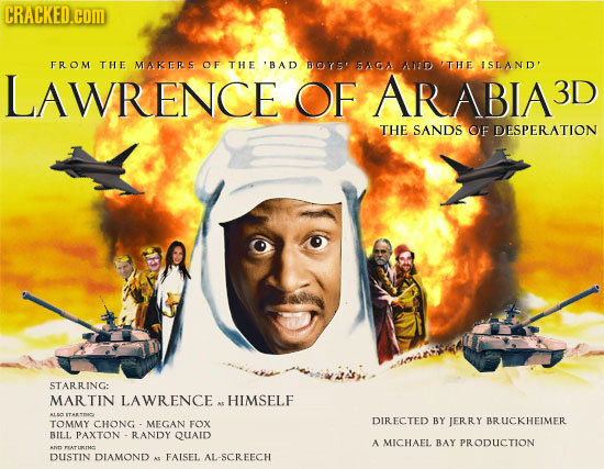 CRACKED.COm FROM THE MAKERS OF THE 'BAD BOYS' SAGA AIID THE ISLAND LAWRENCE OF ARABIAD 3D THE SANDS OF DESPERATION STARRING: MARTIN LAWRENCE A HIMSELF