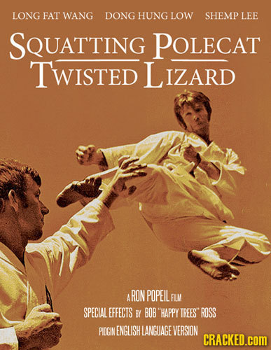 LONG FAT WANG DONG HUNG LOW SHEMP LEE SQUATTING POLECAT TWISTED L IZARD RON POPEIL A FUM SPECIAL EFFECTS BY BOB HAPPY TREES ROSS PIDGIN ENGLISH LANGU