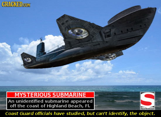 CRACKEDcO CON MYSTERIOUS SUBMARINE S An unidentified submarine appeared off the coast of Highland Beach, Fl. Sunsentill Coast Guard officials have stu
