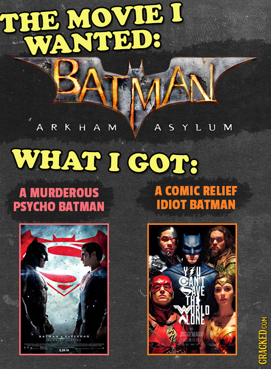 I THE MOVIE WANTED: BATMAN ARKHAM ASYLUM WHAT I GOT: A MURDEROUS A COMIC RELIEF PSYCHO BATMAN IDIOT BATMAN YU OAN'T SAVE TH WIRLD LNeE AONE JSTCELEAGU