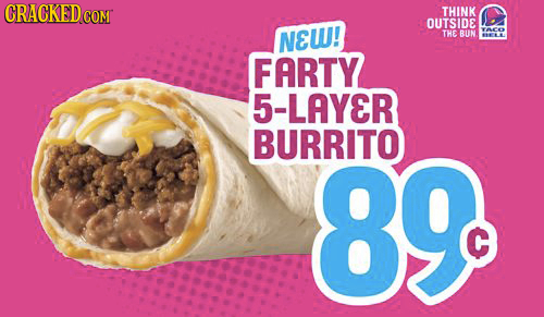 CRACKED C COM THINK OUTSIDE NEW! YACO THE RLIN IAL FARTY 5-LAYER BURRITO 89