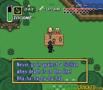 LIFE 0530 SLEFT HAIMO oooOOoOO OOOOOO TOCANE 8 Never go in against a Sicilian uhen death is on the line! Aha-hathac-hachachal.