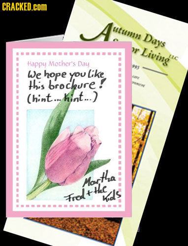 CRACKED.cOM utumn Days mr Living Happy Mother's Day s We hope you Like de this brochure! (hint.. hint... tha Morf the Frod t Kds