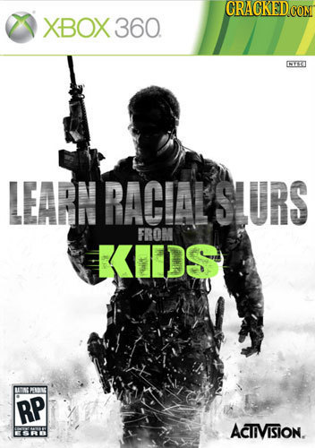 CRAGKEDCOM XBOX 360. NTEET LEARN RACIALSLURS FROM KIIDS TT RP ACTIVISION.