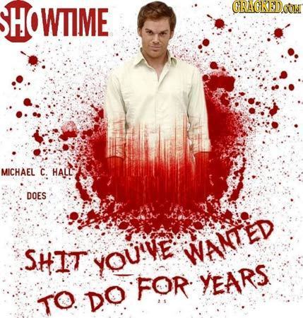 HO WTIME CRAGKEDOON MICHAEL C HALL DOES SHIT you'VE WANTED FOR YEARS TO DO