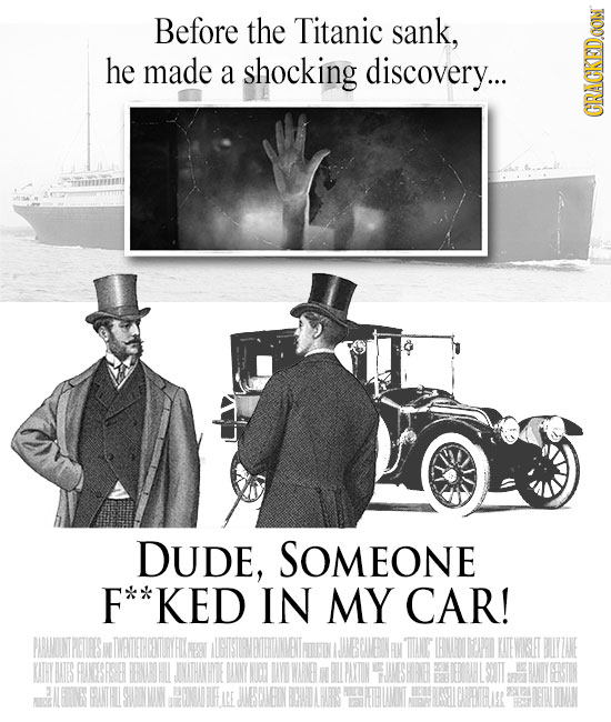 Before the Titanic sank, he made a shocking discovery... CRACKED.OON DUDE, SOMEONE F**KED IN MY CAR!