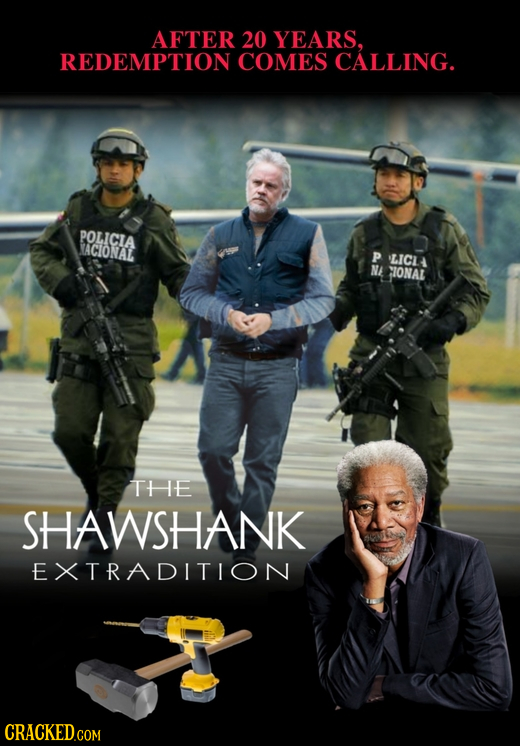 AFTER 20 YEARS, REDEMPTION COMES CALLING. POLICIA ACIONAL P LICL NE IONAL THE SHAWSHANK EXTRADITION CRACKEDcO