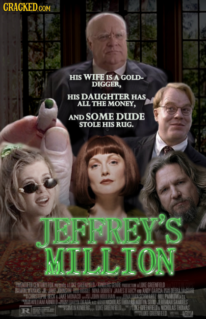 CRACKED COM COM HIS WIFE IS A GOLD- DIGGER, HIS DAUGHTER HAS ALL THE MONEY, AND SOME DUDE STOLE HIS RUG. JEFFREY'S MILLION BENTLETHCENTURY FOK MEKIS A