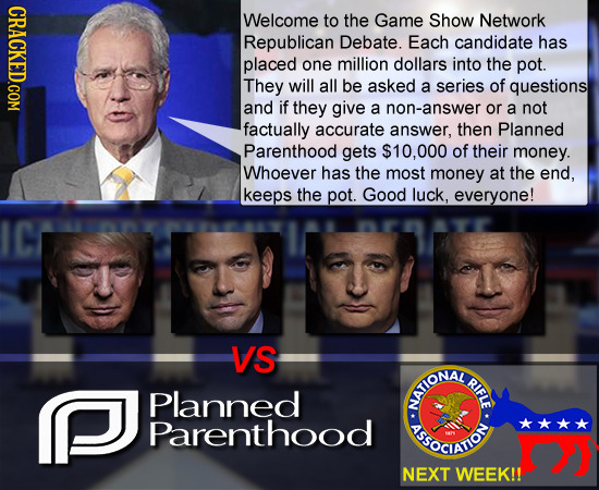 CRACKED.COM Welcome to the Game Show Network Republican Debate. Each candidate has placed one million dollars into the pot. They will all be asked a s