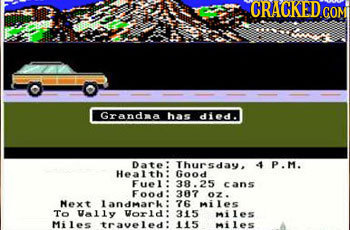 CRACKED COM Grandma has died. Date Thursday, < P.M. Health food Fuel 38.25 cans Food 387 o Next landmarh 76 hiles To Vally Vorld 315 hiles Miles trave