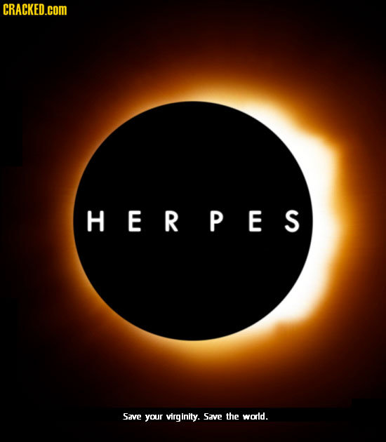 CRACKED.COM HERPES Save your virginity. Save the wodld.