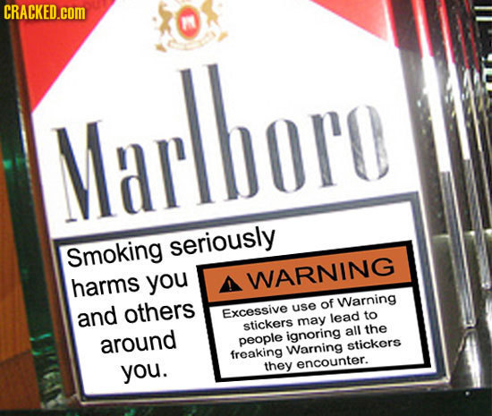 CRACKED.COM Marllaro seriously Smoking harms you WARNING others of Warning use and Excessive lead to stickers may all the around ignoring people stick