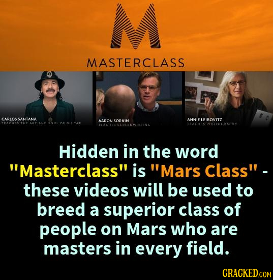 M MASTERCLASS CARLOS SANTANA AARON ANNIE LEIBOVITZ SORKIN TEACESTT ABT AND SOu OF GUITAR TFACHEE SCFENWRITING TEACHES PHOTOGRAPHY Hidden in the word