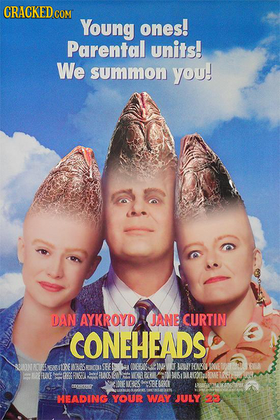 CRACKED COM Young ones! Parental units! We summon you! DAIN AYKROYD JANE CURTIN CONEHEADS OE STEVED R COVEHENGGE DN n VEAY ROGIN NET FRAVIE CERG FISEC
