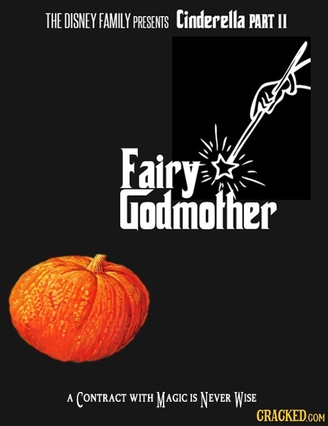 THE DISNEY FAMILY Cinderella PRESENTS PART I Fairy Grodmother A CONTRACT WITH MAGIC IS NEVER WISE CRACKED.COM