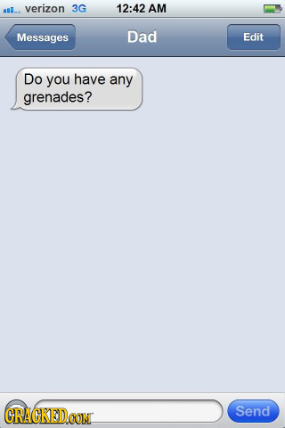ml.. verizon 3G 12:42 AM Messages Dad Edit Do you have any grenades? CRACKED Send