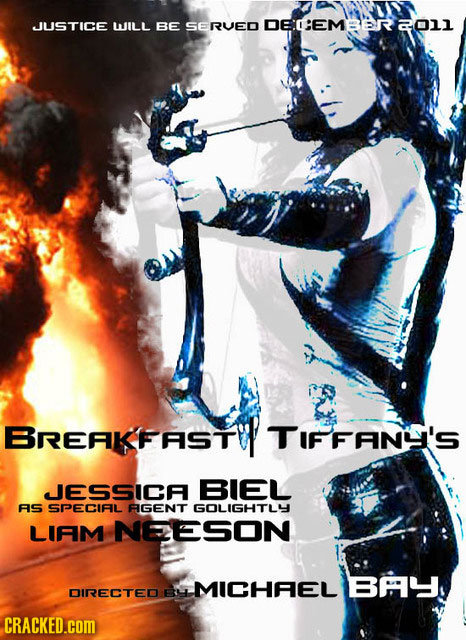 JUSTICE WJILL BE SE RUED O;EM aoll 21san3:p. BREAKFASTU TIFFANY'S JESSICA BIEL As SPECIAIL RGENT GOLIGHTLY LIAM NELESON IMICHAEL BAY DIRECTED EL CRACK