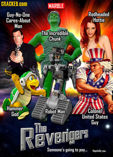 CRACKED.COM MARBLE Guy-No-One Redheaded Cares-About Hottie Man The Incredible Chunk Hammer Robot Man Colonel God United States Guy Reverigers The Some