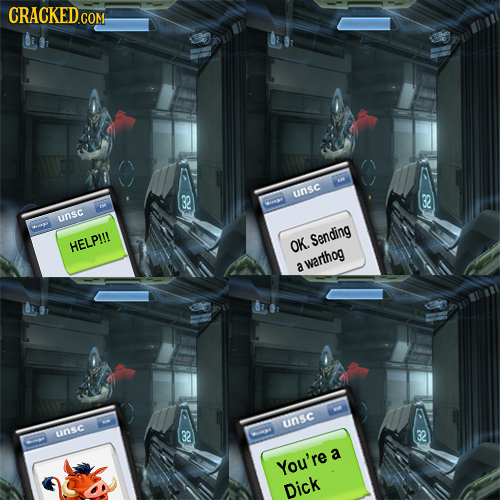 CRACKEDGO COM 32 unsc unsc Sending HELPI! OK. a warthog unSc unsc 32 F a You're a Dick