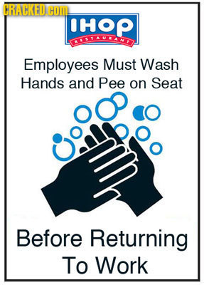 CRACKED COM IHOP ITAAND Employees Must Wash Hands and Pee on Seat Goo Before Returning To Work 