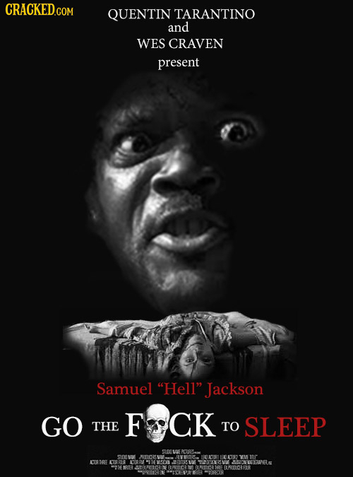 CRACKED.COM QUENTIN TARANTINO and WES CRAVEN present Samuel Hell Jackson GO FCK THE TO SLEEP ae O POSR. OOE AMOUN E vr ME AVRF NGO OE NUCDTPE -M4NRT