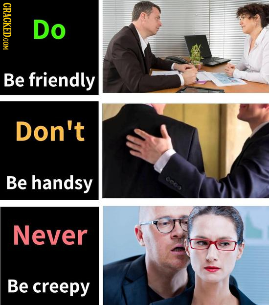 CRACKED.COM Do Be friendly Don't Be handsy Ooce Never Be creepy