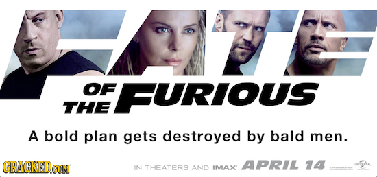 OF URIOUS THE A bold plan gets destroyed by bald men. CRACKEDOOT APRIL 14 IN THEATERS AND IMVAX 