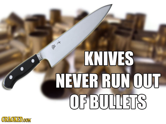 k KNIVES NEVER RUN OUT OF BULLETS CRACKED
