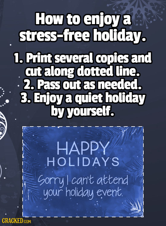 How to enjoy a stress-free holiday. 1. Print several copies and cut along dotted line. 2. Pass out as needed. 3. Enjoy a quiet holiday by yourself. HA